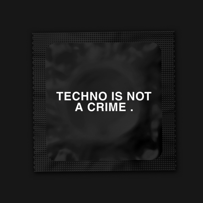 PRÉSERVATIFS TECHNO IS NOT A CRIME